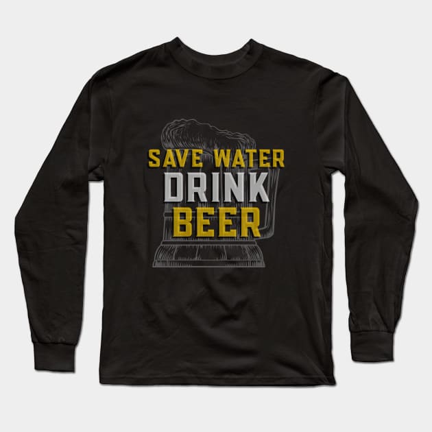 Save Water Drink Beer - Funny Sarcastic Beer Quote Long Sleeve T-Shirt by stokedstore
